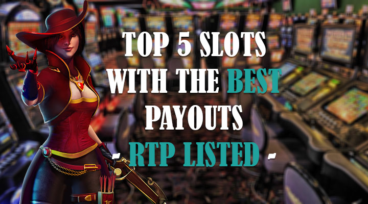 Top 5 Slots With the Best Payouts 1 top 5 slots with rtp
